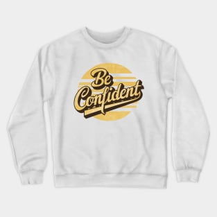 be confident Crewneck Sweatshirt